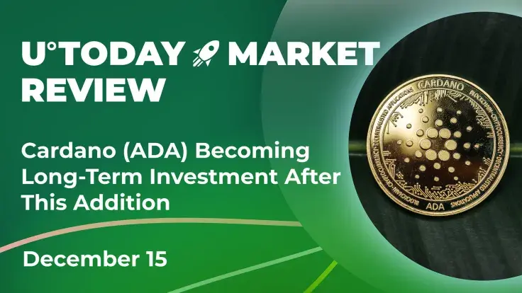 Cardano (ADA) Becoming Long-Term Investment After This Addition: Crypto Market Review, Dec. 15