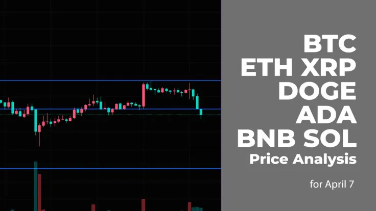 BTC, ETH, XRP, DOGE, ADA, BNB and SOL Price Analysis for April 7