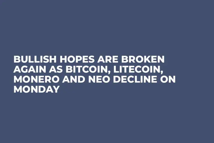Bullish Hopes Are Broken Again As Bitcoin, Litecoin, Monero And NEO Decline on Monday