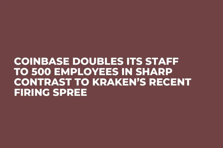 Coinbase Doubles Its Staff to 500 Employees In Sharp Contrast to Kraken’s Recent Firing Spree 