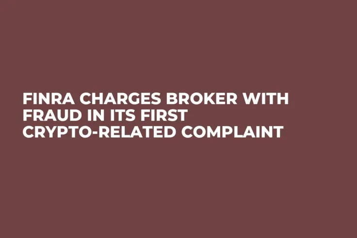 FINRA Charges Broker With Fraud In Its First Crypto-Related Complaint 