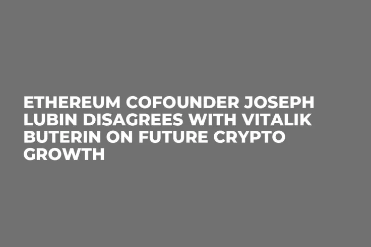 Ethereum Cofounder Joseph Lubin Disagrees With Vitalik Buterin on Future Crypto Growth   