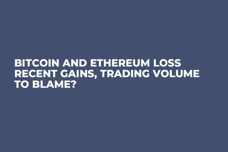 Bitcoin and Ethereum Loss Recent Gains, Trading Volume to Blame?