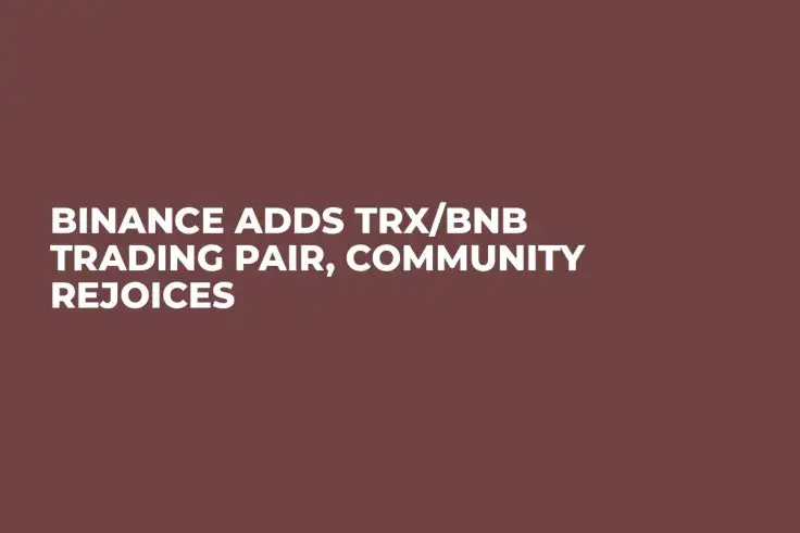Binance Adds TRX/BNB Trading Pair, Community Rejoices