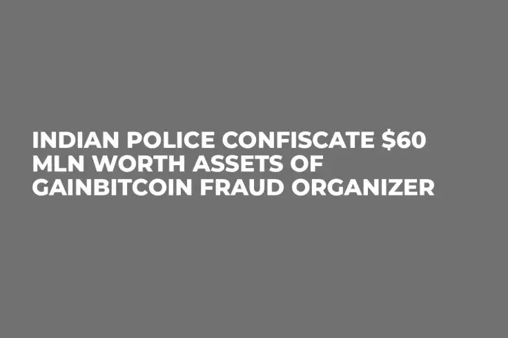 Indian Police Confiscate $60 Mln Worth Assets of GainBitcoin Fraud Organizer
