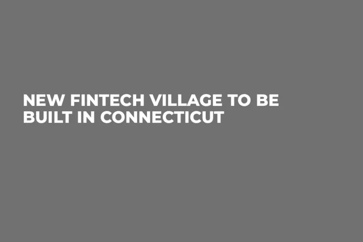 New Fintech Village to Be Built in Connecticut
