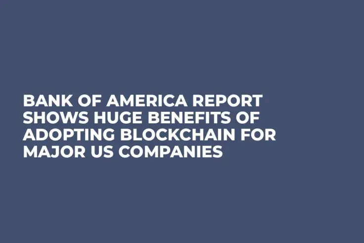 Bank of America Report Shows Huge Benefits of Adopting Blockchain For Major US Companies  