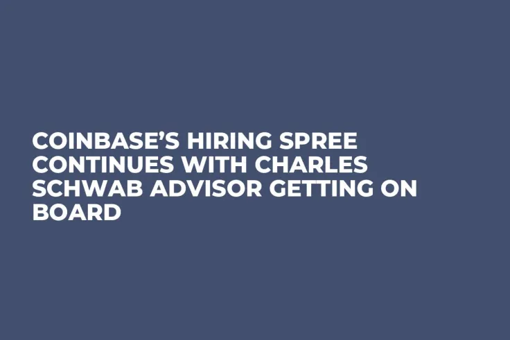 Coinbase’s Hiring Spree Continues With Charles Schwab Advisor Getting on Board 