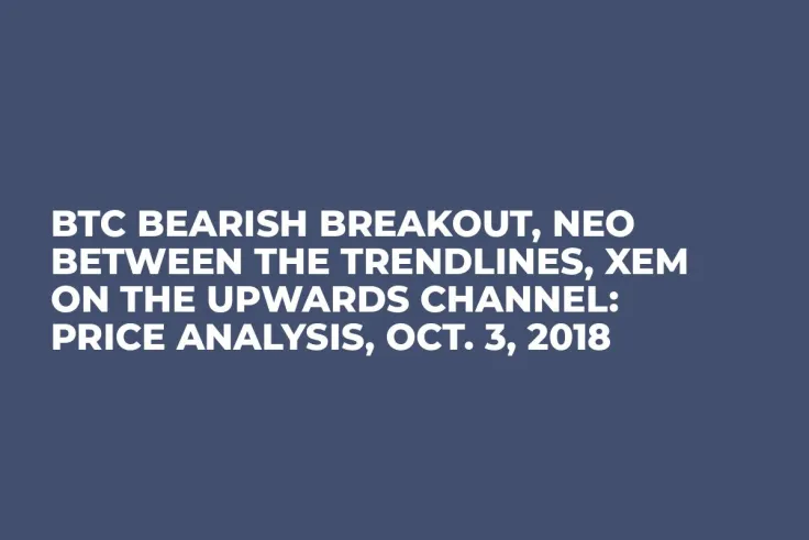 BTC Bearish Breakout, NEO Between the Trendlines, XEM On the Upwards Channel: Price Analysis, Oct. 3, 2018