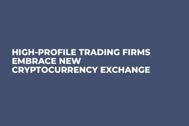 High-Profile Trading Firms Embrace New Cryptocurrency Exchange