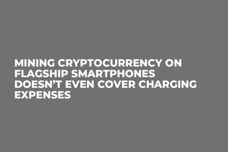 Mining Cryptocurrency on Flagship Smartphones Doesn’t Even Cover Charging Expenses 
