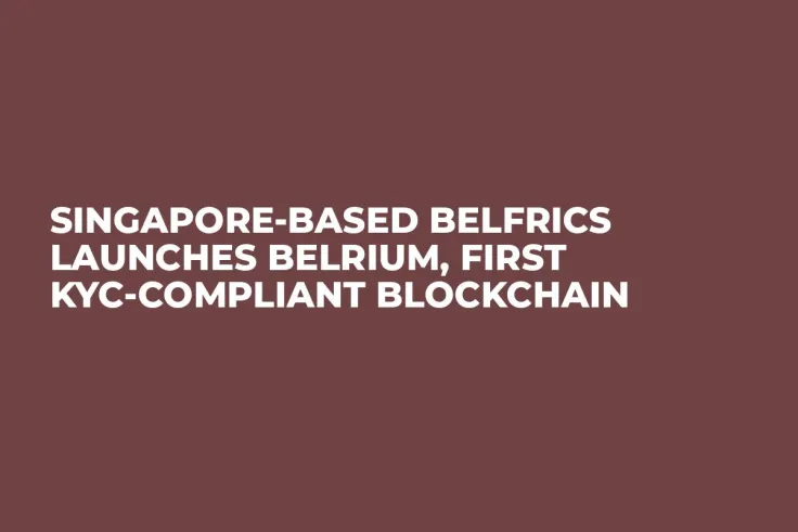 Singapore-based Belfrics Launches Belrium, First KYC-Compliant Blockchain