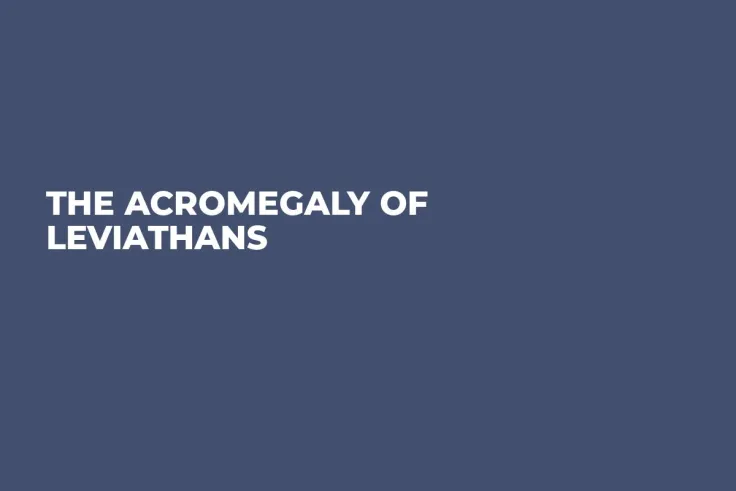 The Acromegaly of Leviathans