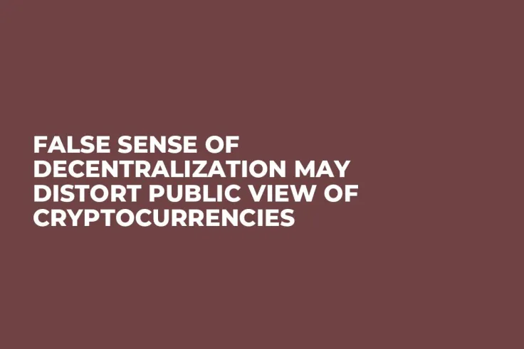 False Sense of Decentralization May Distort Public View of Cryptocurrencies
