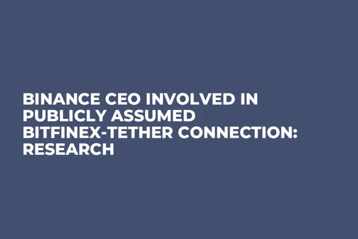 Binance CEO Involved in Publicly Assumed Bitfinex-Tether Connection: Research