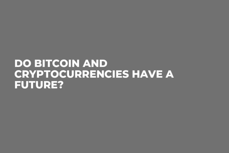Do Bitcoin and Cryptocurrencies Have a Future?