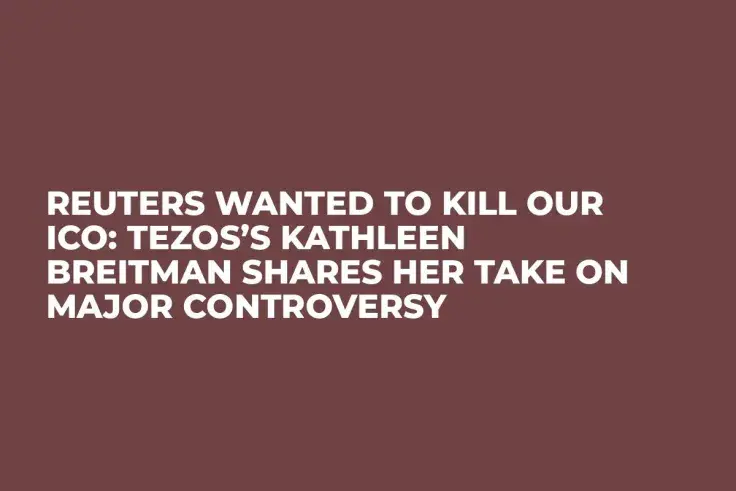Reuters Wanted to Kill Our ICO: Tezos’s Kathleen Breitman Shares Her Take on Major Controversy 