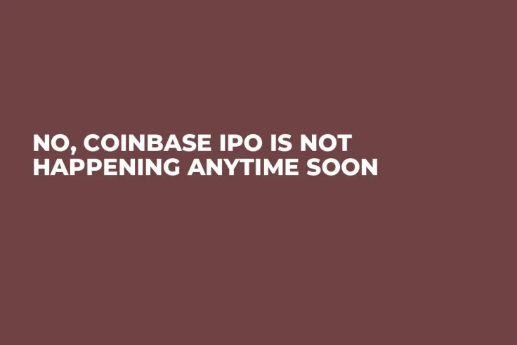 No, Coinbase IPO Is Not Happening Anytime Soon 