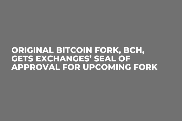 Original Bitcoin Fork, BCH, Gets Exchanges’ Seal of Approval for Upcoming Fork