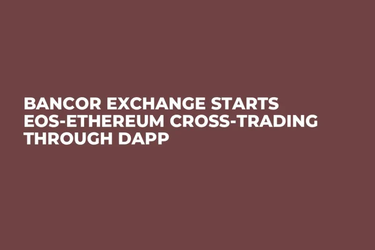 Bancor Exchange Starts EOS-Ethereum Cross-Trading Through DApp
