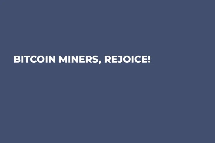 Bitcoin Miners, Rejoice!