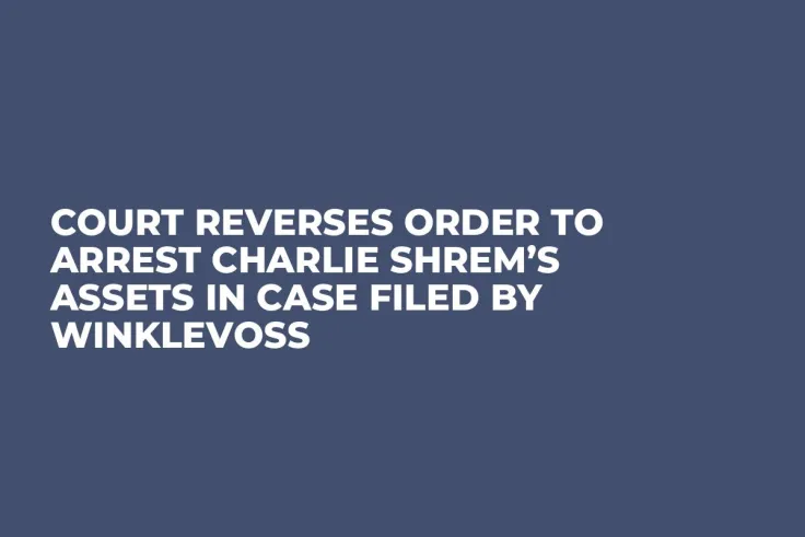 Court Reverses Order to Arrest Charlie Shrem’s Assets in Case Filed by Winklevoss