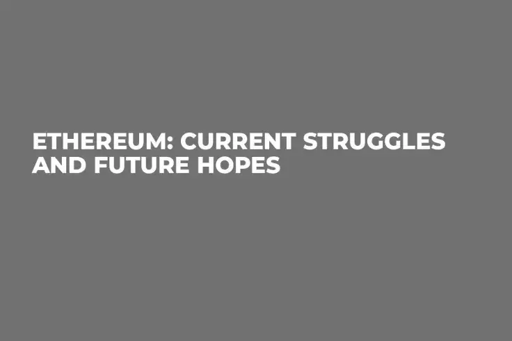 Ethereum: Current Struggles and Future Hopes
