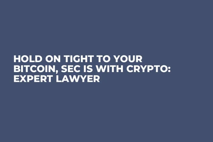 Hold on Tight to Your Bitcoin, SEC Is With Crypto: Expert Lawyer