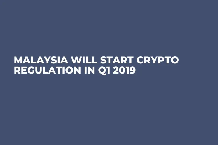 Malaysia Will Start Crypto Regulation in Q1 2019