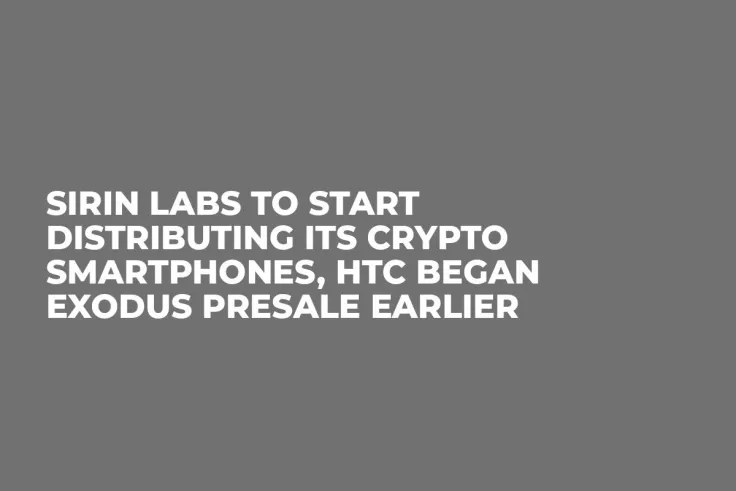 Sirin Labs to Start Distributing Its Crypto Smartphones, HTC Began Exodus Presale Earlier