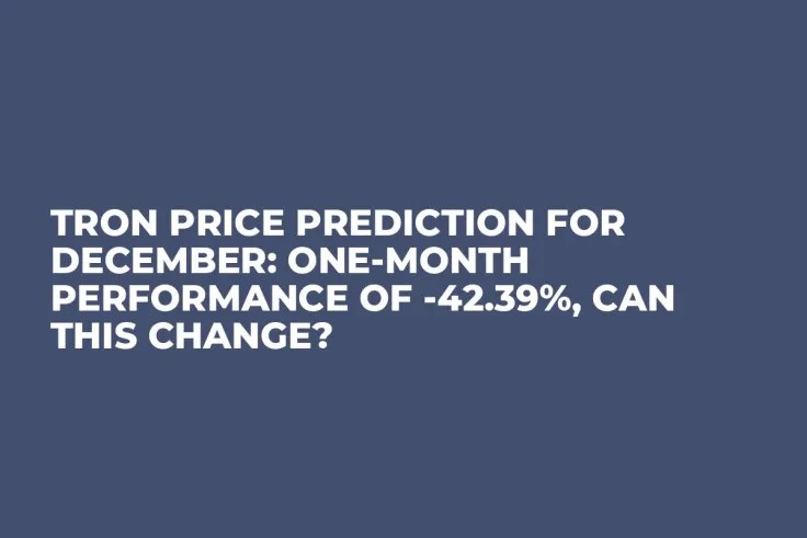 Tron Price Prediction for December: One-Month Performance of -42.39%, Can This Change?