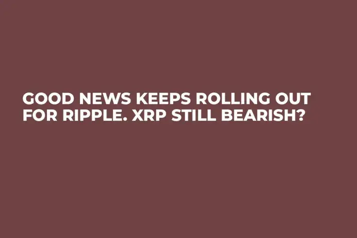 Good News Keeps Rolling Out for Ripple. XRP Still Bearish?