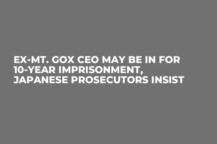Ex-Mt. Gox CEO May Be in for 10-Year Imprisonment, Japanese Prosecutors Insist