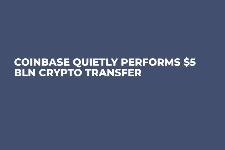 Coinbase Quietly Performs $5 Bln Crypto Transfer 