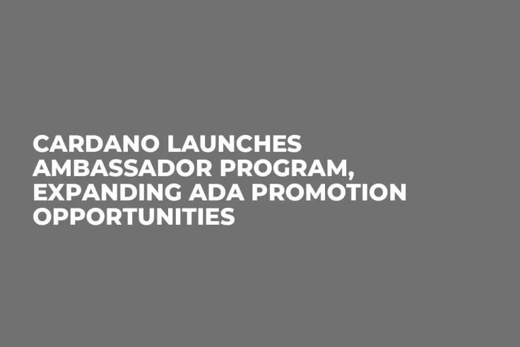 Cardano Launches Ambassador Program, Expanding ADA Promotion Opportunities