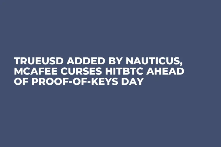 TrueUSD Added by Nauticus, McAfee Curses HitBTC Ahead of Proof-of-Keys Day