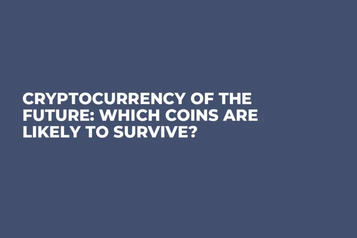 Cryptocurrency of the Future: Which Coins are Likely to Survive?