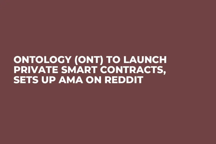 Ontology (ONT) to Launch Private Smart Contracts, Sets Up AMA on Reddit