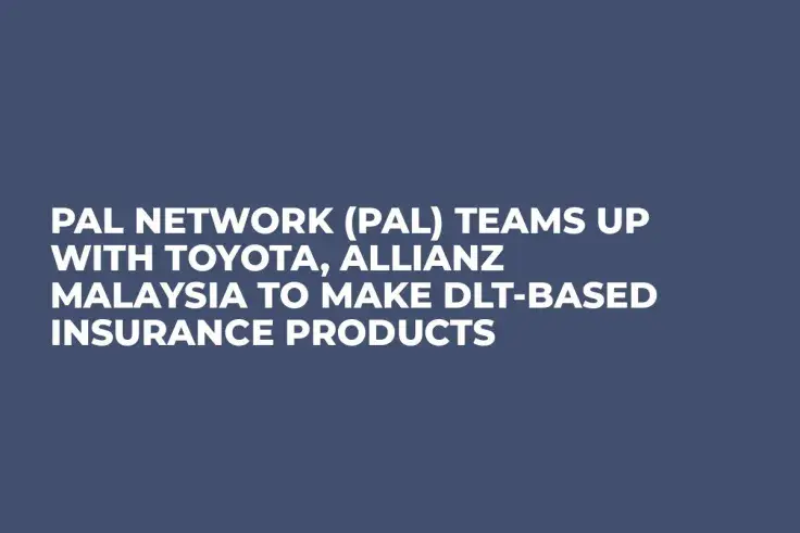 PAL Network (PAL) Teams Up with Toyota, Allianz Malaysia to Make DLT-Based Insurance Products