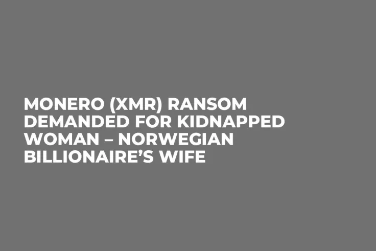 Monero (XMR) Ransom Demanded for Kidnapped Woman – Norwegian Billionaire’s Wife
