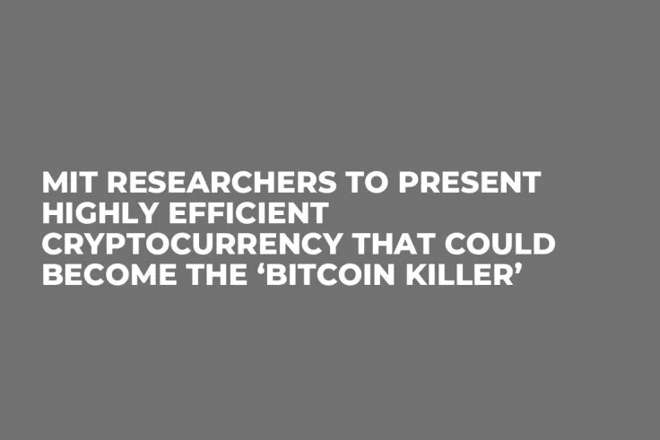 MIT Researchers to Present Highly Efficient Cryptocurrency That Could Become the ‘Bitcoin Killer’