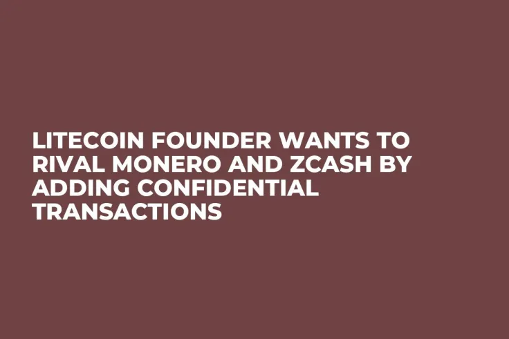 Litecoin Founder Wants to Rival Monero and ZCash by Adding Confidential Transactions