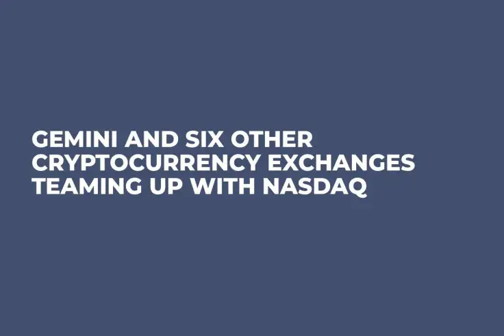Gemini and Six Other Cryptocurrency Exchanges Teaming Up with Nasdaq