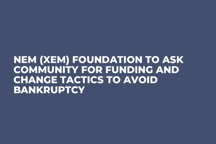 NEM (XEM) Foundation to Ask Community for Funding and Change Tactics to Avoid Bankruptcy 