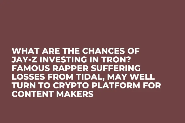 What Are the Chances of Jay-Z Investing in Tron? Famous Rapper Suffering Losses from Tidal, May Well Turn to Crypto Platform for Content Makers