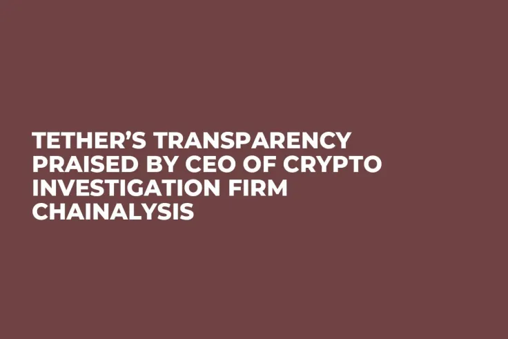 Tether’s Transparency Praised by CEO of Crypto Investigation Firm Chainalysis 