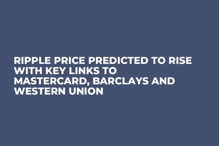 Ripple Price Predicted to Rise with Key Links to Mastercard, Barclays and Western Union