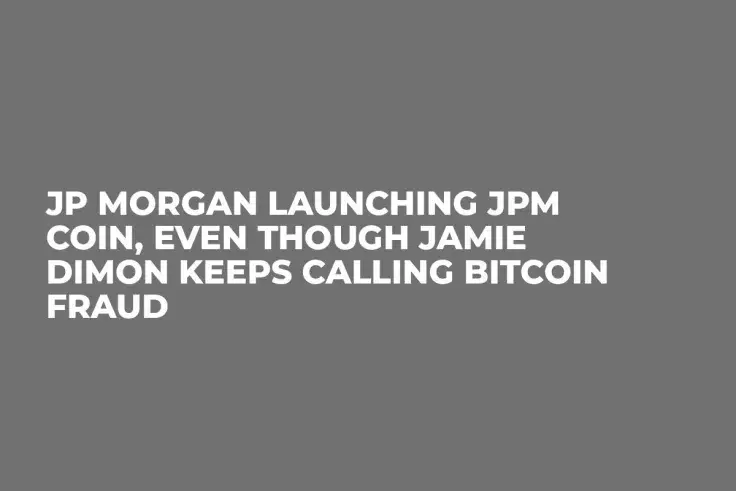 JP Morgan Launching JPM Coin, Even Though Jamie Dimon Keeps Calling Bitcoin Fraud