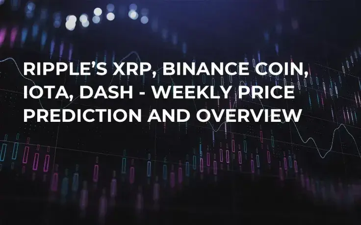 Ripple’s XRP, Binance Coin, IOTA, Dash - Weekly Price Prediction and Overview