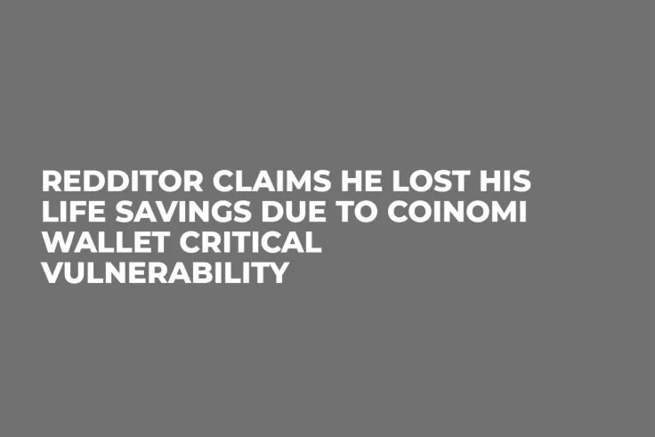 Redditor Claims He Lost His Life Savings Due to Coinomi Wallet Critical Vulnerability
